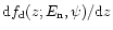 ${\rm d}f_{\rm d}(z;E_{\rm n},\psi)/{\rm d}z$