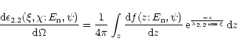 \begin{displaymath}\frac{{\rm d}\epsilon_{2.2}(\xi,\chi;E_{\rm n},\psi)}{{\rm d}...
... d}z} \, {\rm e}^{\frac{-z}{\lambda_{2.2}\cos\xi}} \, {\rm d}z
\end{displaymath}