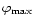 $\varphi_{\rm max}$