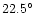 $22.5^{\circ}$