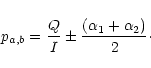 \begin{displaymath}p_{a,b}= {Q\over I}\pm {(\alpha_1+\alpha_2)\over 2}\cdot
\end{displaymath}