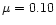 $\mu =0.10$