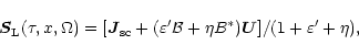 \begin{displaymath}{\vec S}_{\rm L}(\tau, x, \Omega)= [ {\vec J}_{\rm sc} + (\varepsilon' {\cal B} +\eta B^*)
{\vec U} ]/(1+\varepsilon'+\eta),
\end{displaymath}