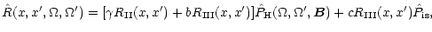 $\displaystyle {\hat R}(x,x',\Omega,\Omega')=
[\gamma R_{\rm II}(x,x')+
b R_{\rm...
...\hat P}_{\rm H}(\Omega,\Omega',{\vec B}) +c R_{\rm III}(x,x'){\hat P}_{\rm is},$