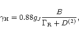 \begin{displaymath}\gamma_{\rm H} = 0.88 g_J{B\over \Gamma_{\rm R}+ D^{(2)}},
\end{displaymath}