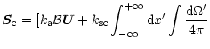 $\displaystyle {\vec S_{\rm c}}= [k_{\rm a} {\cal B}{\vec U} + k_{\rm sc} \int_{-\infty}^{+\infty} {\rm d}x'
\int {{\rm d}\Omega'\over 4\pi}$