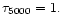 $\tau_{5000}=1.$