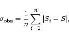 \begin{displaymath}\sigma_{\rm obs}={1\over n}\sum\limits_{i=1}^n \vert S_i-S\vert,
\end{displaymath}
