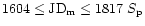 $1604\le {\rm JD}_{\rm m}\le 1817~S_{\rm p}$