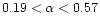 $0.19 <\alpha< 0.57$