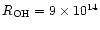 $R_{\rm OH} = 9\times 10^{14}$