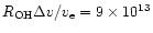 $R_{\rm OH}\Delta v/v_{\rm e} = 9\times 10^{13}$