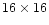 ${\rm 16 \times 16}$