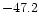 ${\rm -47.2}$