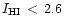 $I_{\rm HI}\,<\,2.6$