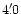 $4'\,\hspace{-1.7mm}.\hspace{.0mm}0$