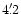 $4'\,\hspace{-1.7mm}.\hspace{.0mm}2$