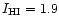 $I_{\rm HI}=1.9$