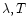 $\lambda,T$