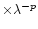 $\times{\lambda}^{-p}$