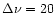 $\Delta \nu=20$
