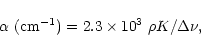\begin{displaymath}\alpha \ ({\rm cm}^{-1})=2.3 \times 10^{3}\ \rho K/\Delta\nu,
\end{displaymath}