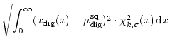 $\displaystyle \sqrt{
\int_0^\infty ( x_{\rm dig}(x) - \mu_{\rm dig}^{\rm sq})^2 \cdot
\chi_{k,\sigma}^2(x) \, {\rm d}x }$