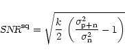 \begin{displaymath}%
\mbox{\sl SNR}^{\rm sq}= \sqrt{\frac{k}{2} \, \left(
\frac{\sigma_{\rm p+n}^2}{\sigma_{\rm n}^2} -1 \right)}
\end{displaymath}