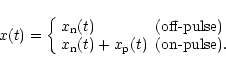 \begin{displaymath}%
x(t) = \left\{
\begin{array}{ll}
x_{\rm n}(t) & {\textst...
...}(t) & {\textstyle \textrm{(on-pulse)}}.
\end{array} \right.
\end{displaymath}