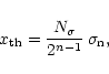 \begin{displaymath}%
x_{\rm th}= \frac{N_\sigma}{2^{n-1}} \, \sigma_{\rm n},
\end{displaymath}