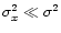 $\sigma_x^2 \ll \sigma^2$