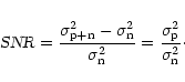 \begin{displaymath}%
\mbox{\sl SNR}= \frac{\sigma_{\rm p+n}^2 - \sigma_{\rm n}^2...
...a_{\rm n}^2} =
\frac{\sigma_{\rm p}^2}{\sigma_{\rm n}^2}\cdot
\end{displaymath}