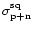 $\sigma_{\rm p+n}^{\rm sq}$
