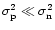 $\sigma_{\rm p}^2 \ll \sigma_{\rm n}^2$