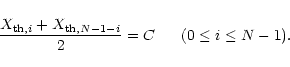 \begin{displaymath}%
\frac{X_{{\rm th}, i} + X_{{\rm th}, N-1-i}}{2} = C \;\;\;\;\;\; (0 \leq i \leq N-1).
\end{displaymath}