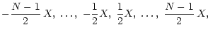 $\displaystyle - \frac{N-1}{2}\, X ,\; \ldots ,\; -\frac{1}{2} X,\;%
\frac{1}{2} X,\; \ldots,\; \frac{N-1}{2} \, X,$