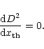 \begin{displaymath}%
\frac{{\rm d} D^2}{{\rm d} x_{\rm th}} = 0.
\end{displaymath}
