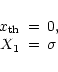 \begin{displaymath}%
\begin{array}{rcl}
x_{\rm th}& = & 0, \\
X_1 & = & \sigma
\end{array}\end{displaymath}