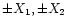 $\pm X_1, \pm X_2$