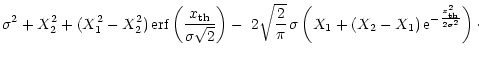 $\displaystyle \sigma^2 + X_2^2 + ( X_1^2 - X_2^2 )%
\, \mbox{\rm erf}\left( \fr...
...t( X_1
+ (X_2 - X_1 ) \, {\rm e}^{-\frac{x_{\rm th}^2}{2\sigma^2}}
\right)\cdot$