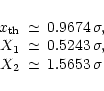\begin{displaymath}%
\begin{array}{rcl}
x_{\rm th}& \simeq & 0.9674 \, \sigma, ...
...43 \, \sigma, \\
X_2 & \simeq & 1.5653 \, \sigma
\end{array}\end{displaymath}