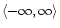 $\langle - \infty, \infty \rangle$