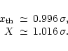 \begin{displaymath}%
\begin{array}{rcl}
x_{\rm th}& \simeq & 0.996 \, \sigma, \\
X & \simeq & 1.016 \, \sigma.
\end{array}\end{displaymath}