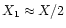 $X_1 \approx X / 2$