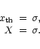 \begin{displaymath}%
\begin{array}{rcl}
x_{\rm th}& = & \sigma, \\
X & = & \sigma.
\end{array}\end{displaymath}