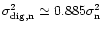 $\sigma_{\rm {dig,n}}^2 \simeq 0.885 \sigma_{\rm n}^2$