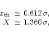\begin{displaymath}%
\begin{array}{rcl}
x_{\rm th}& \simeq & 0.612 \, \sigma, \\
X & \simeq & 1.360 \, \sigma,
\end{array}\end{displaymath}