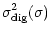 $\displaystyle \sigma_{\rm dig}^2(\sigma)$