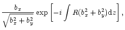 $\displaystyle \frac{b_x}{\sqrt{b_x^2+b_y^2}}\exp \left[-i\int R(b_x^2+b_y^2){\rm d}z\right],$