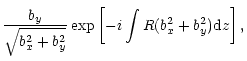 $\displaystyle \frac{b_y}{\sqrt{b_x^2+b_y^2}}\exp \left[-i\int R(b_x^2+b_y^2){\rm d}z\right],$